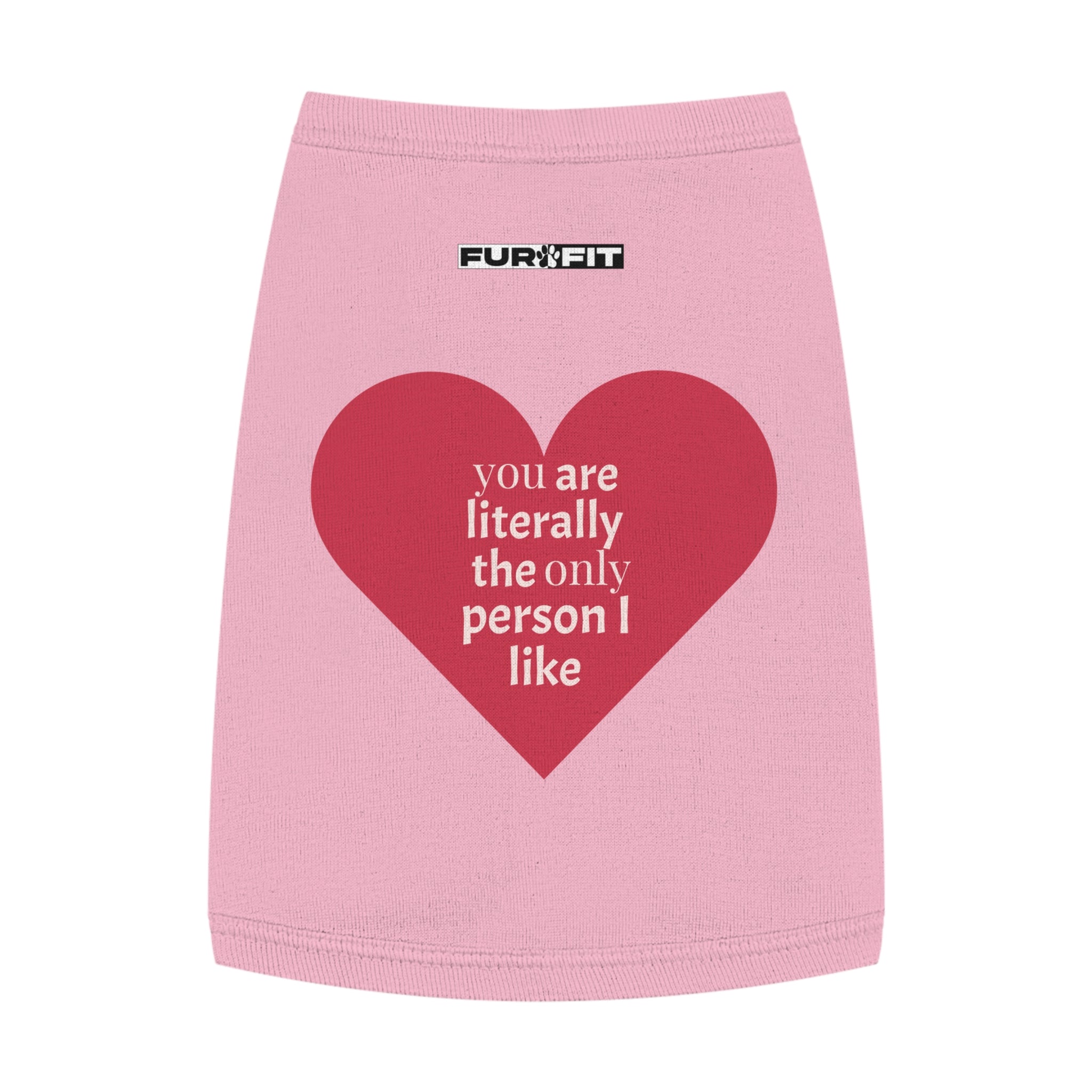 Pet T-shirt | "You Are Literally The Only Person I Like"