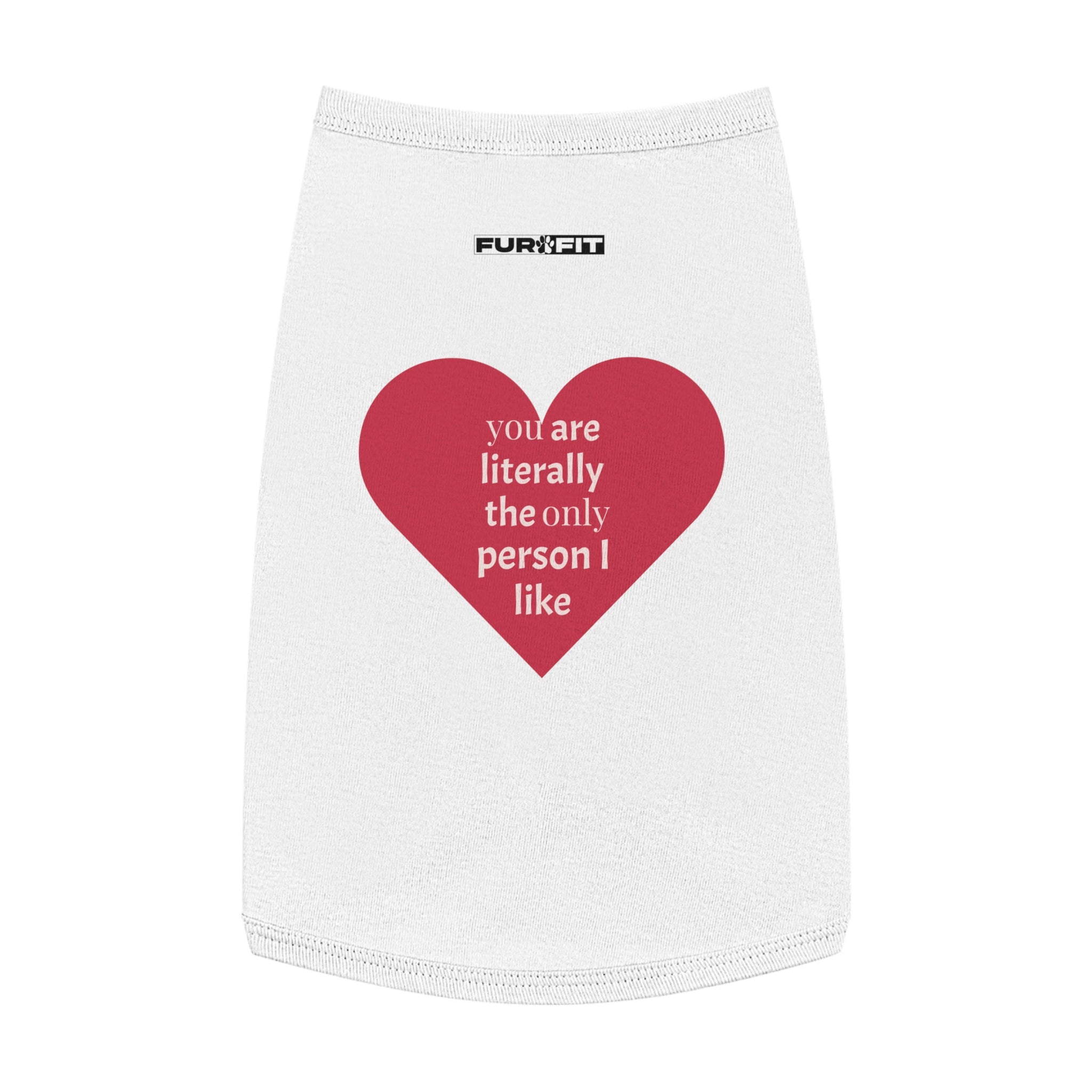 Pet T-shirt | "You Are Literally The Only Person I Like"