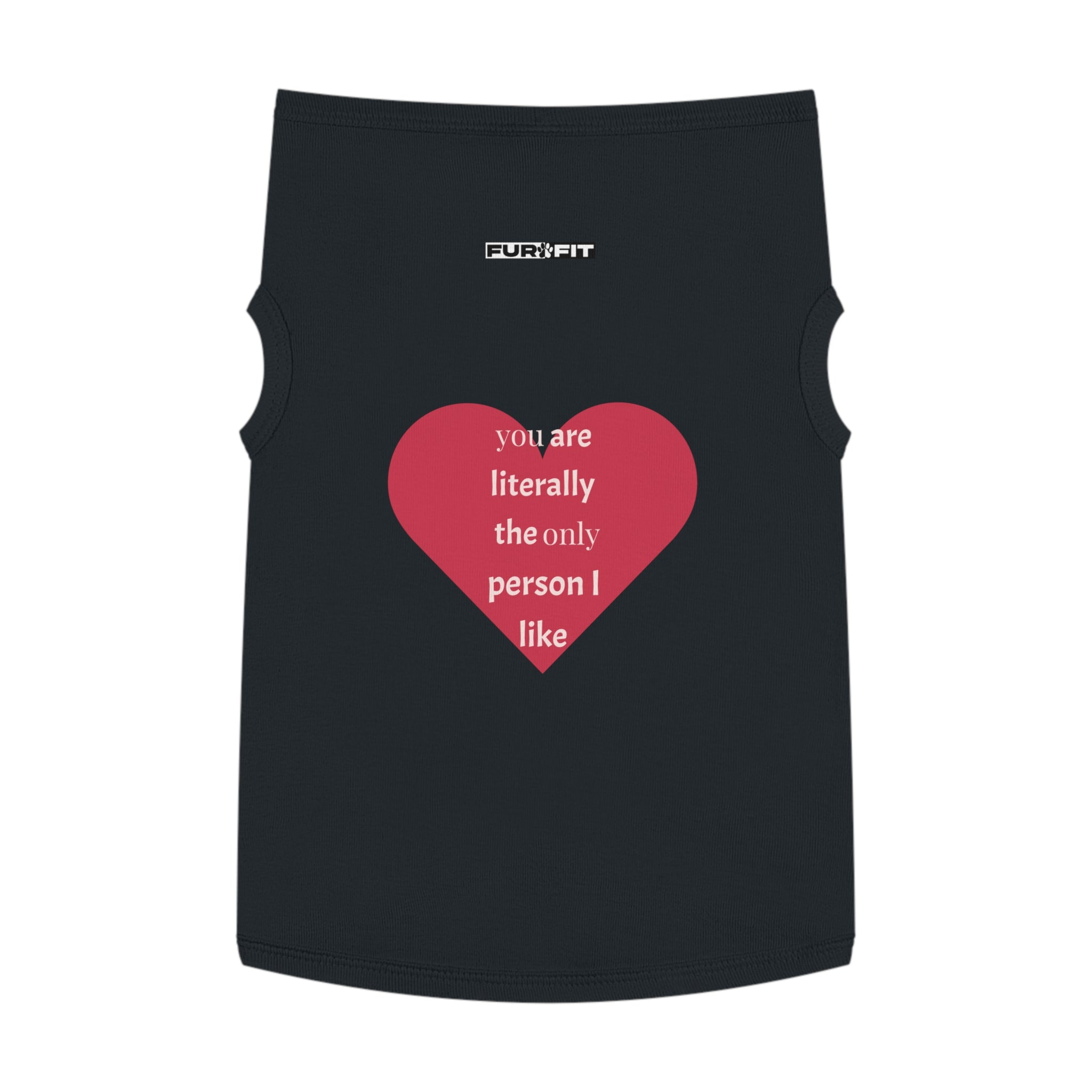 Pet T-shirt | "You Are Literally The Only Person I Like"