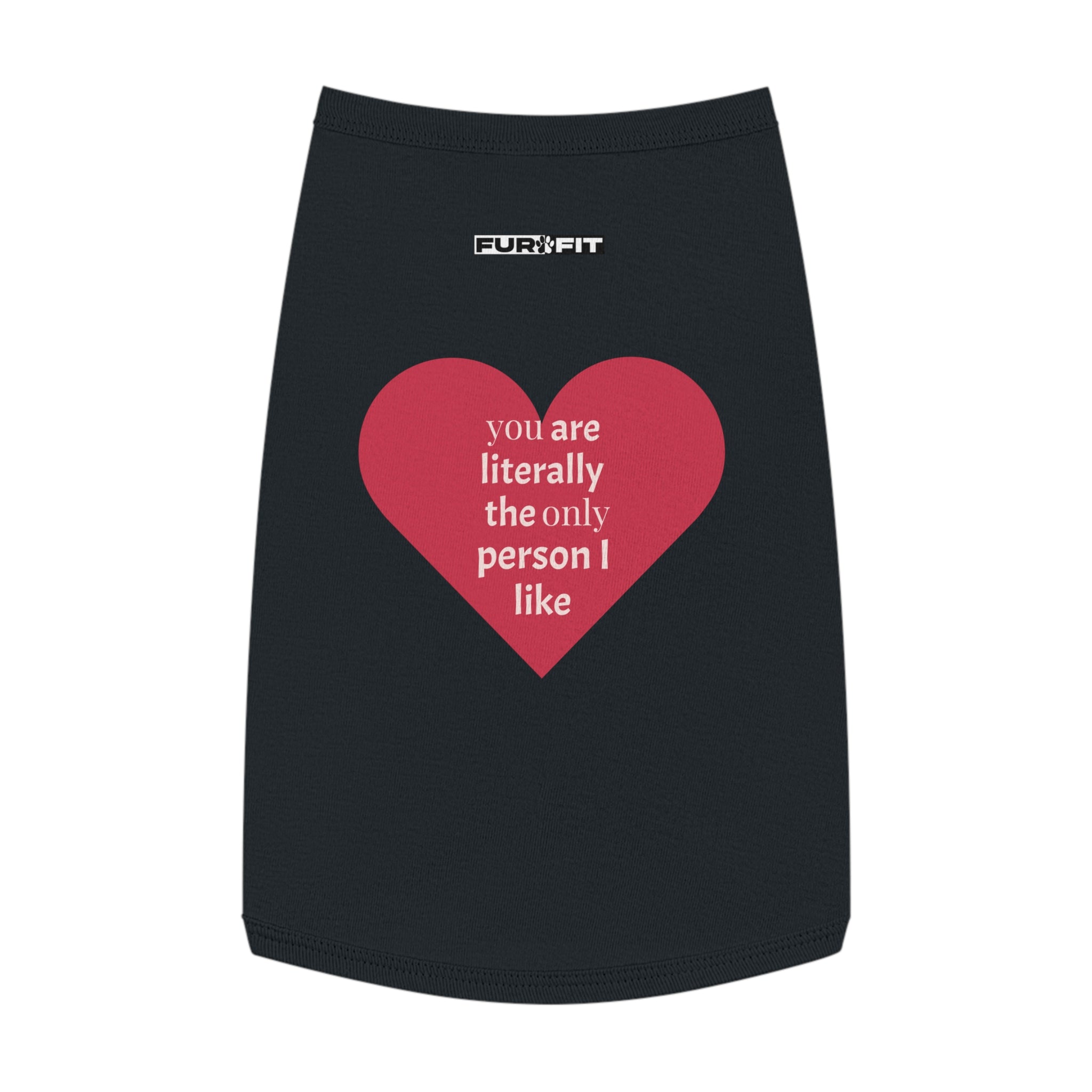 Pet T-shirt | "You Are Literally The Only Person I Like"