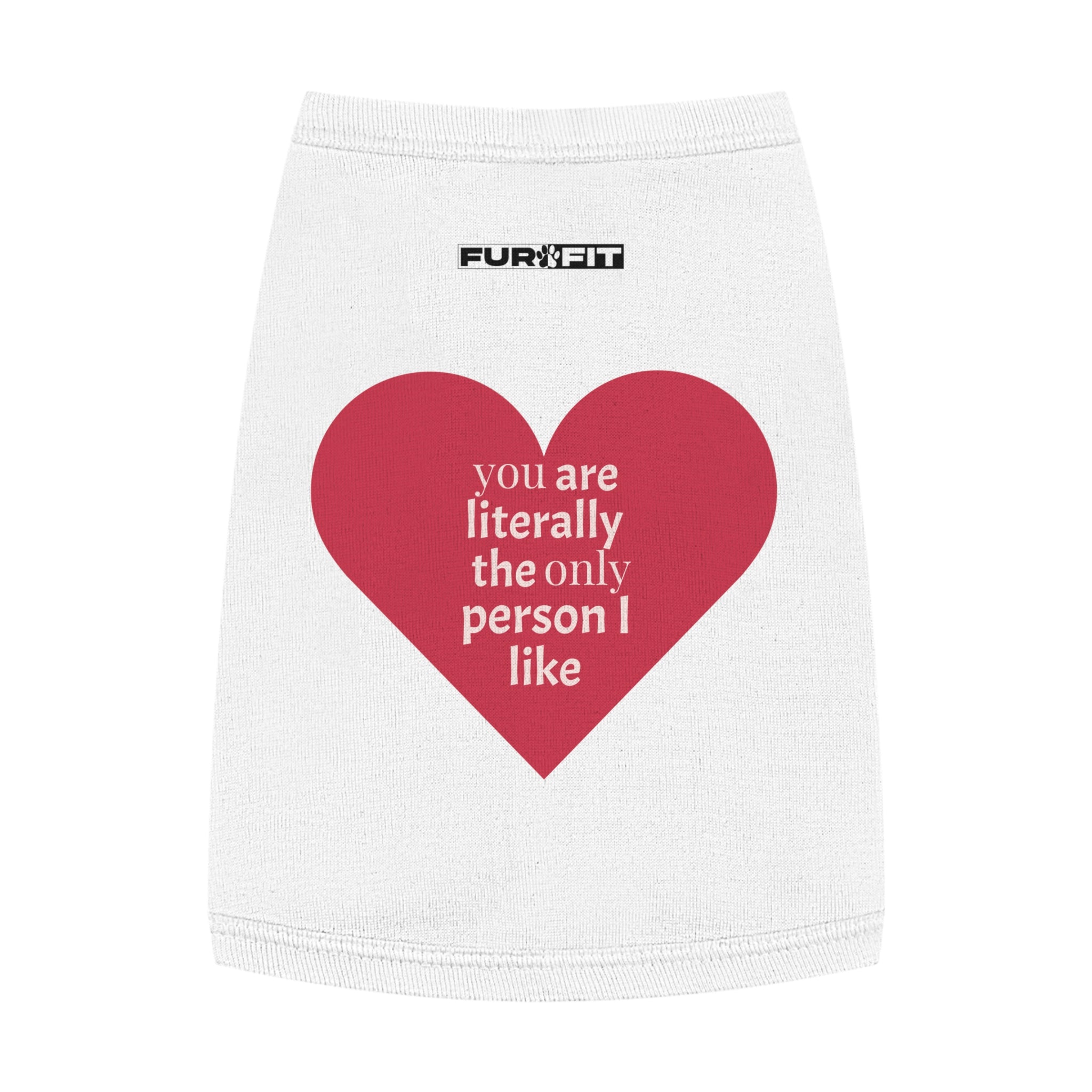 Pet T-shirt | "You Are Literally The Only Person I Like"