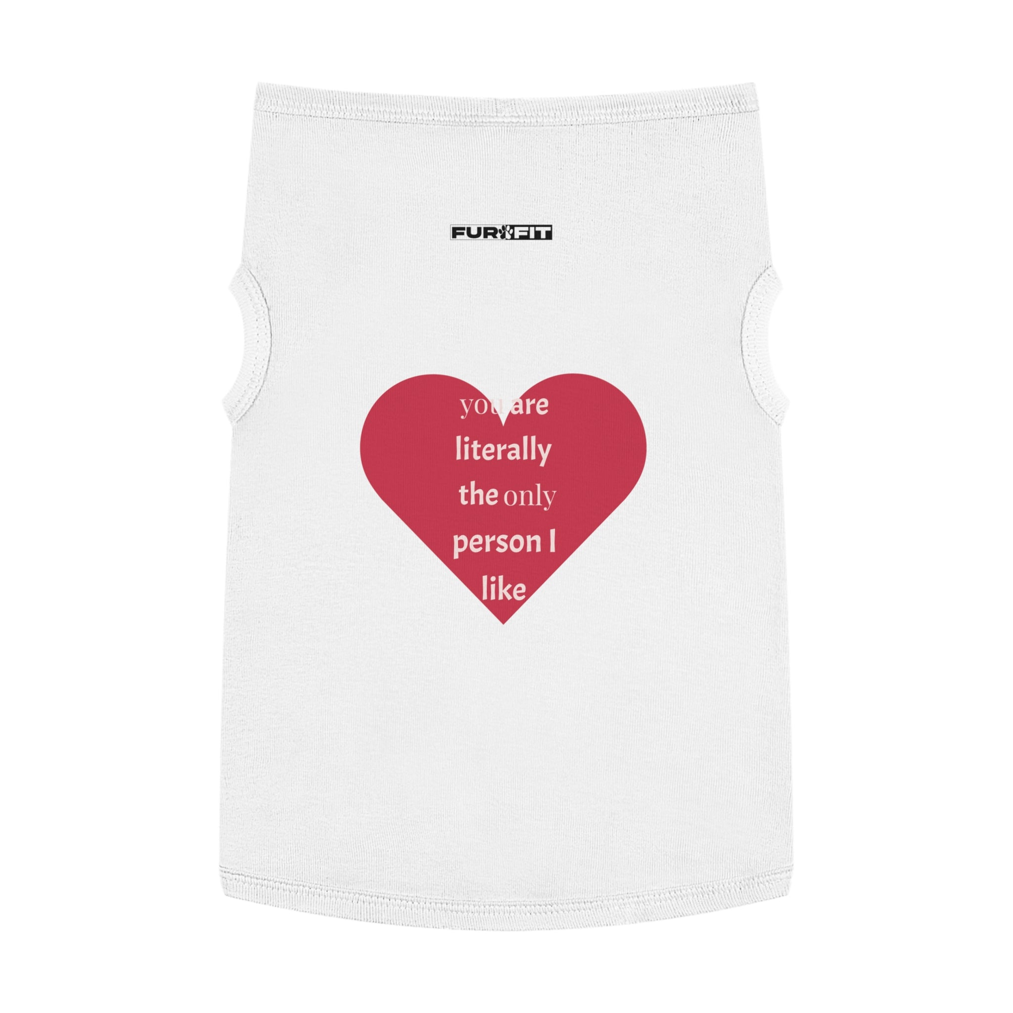 Pet T-shirt | "You Are Literally The Only Person I Like"