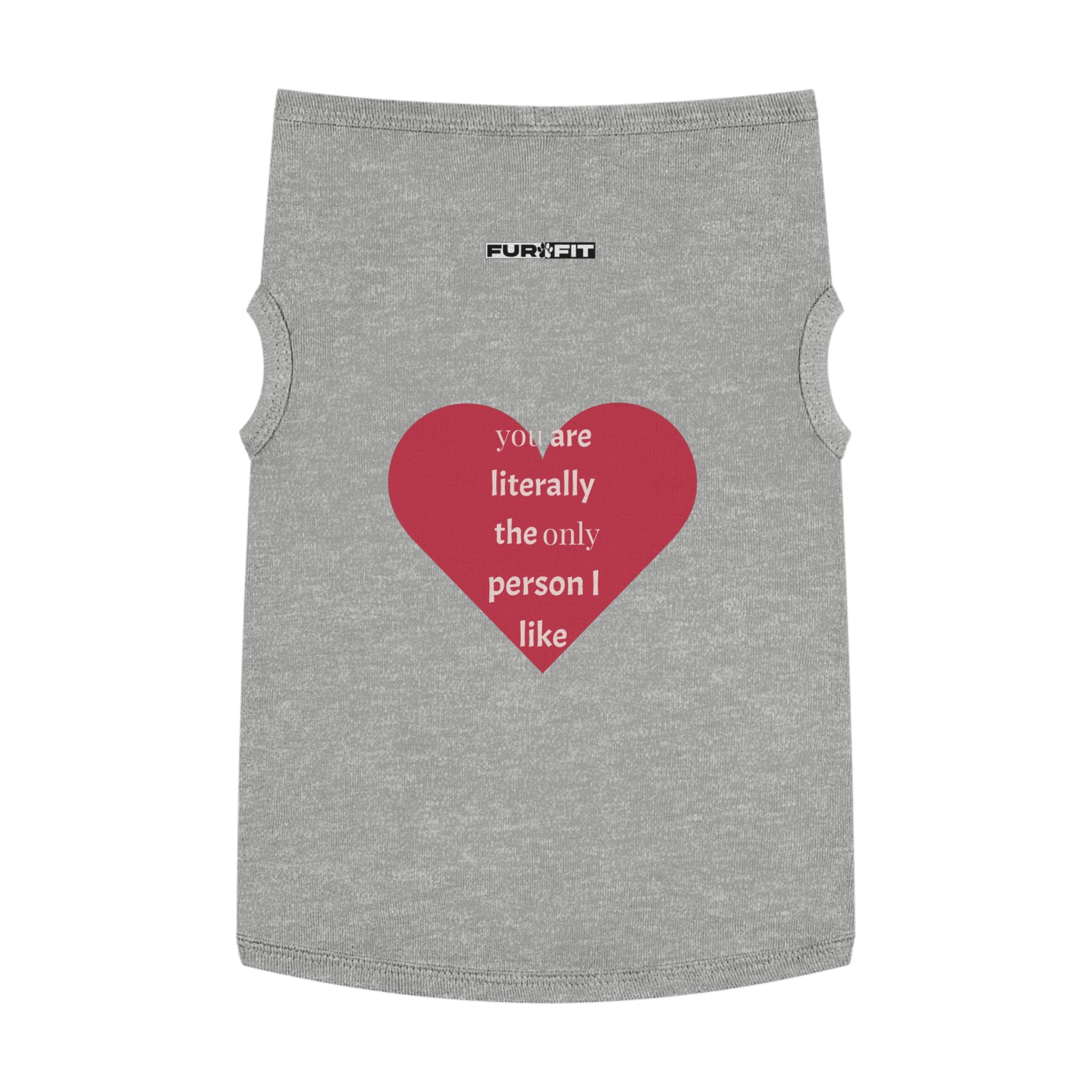 Pet T-shirt | "You Are Literally The Only Person I Like"