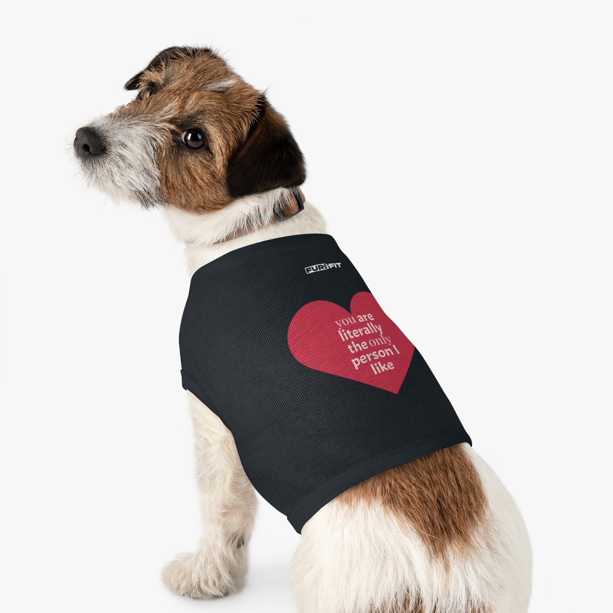 Pet T-shirt | "You Are Literally The Only Person I Like"