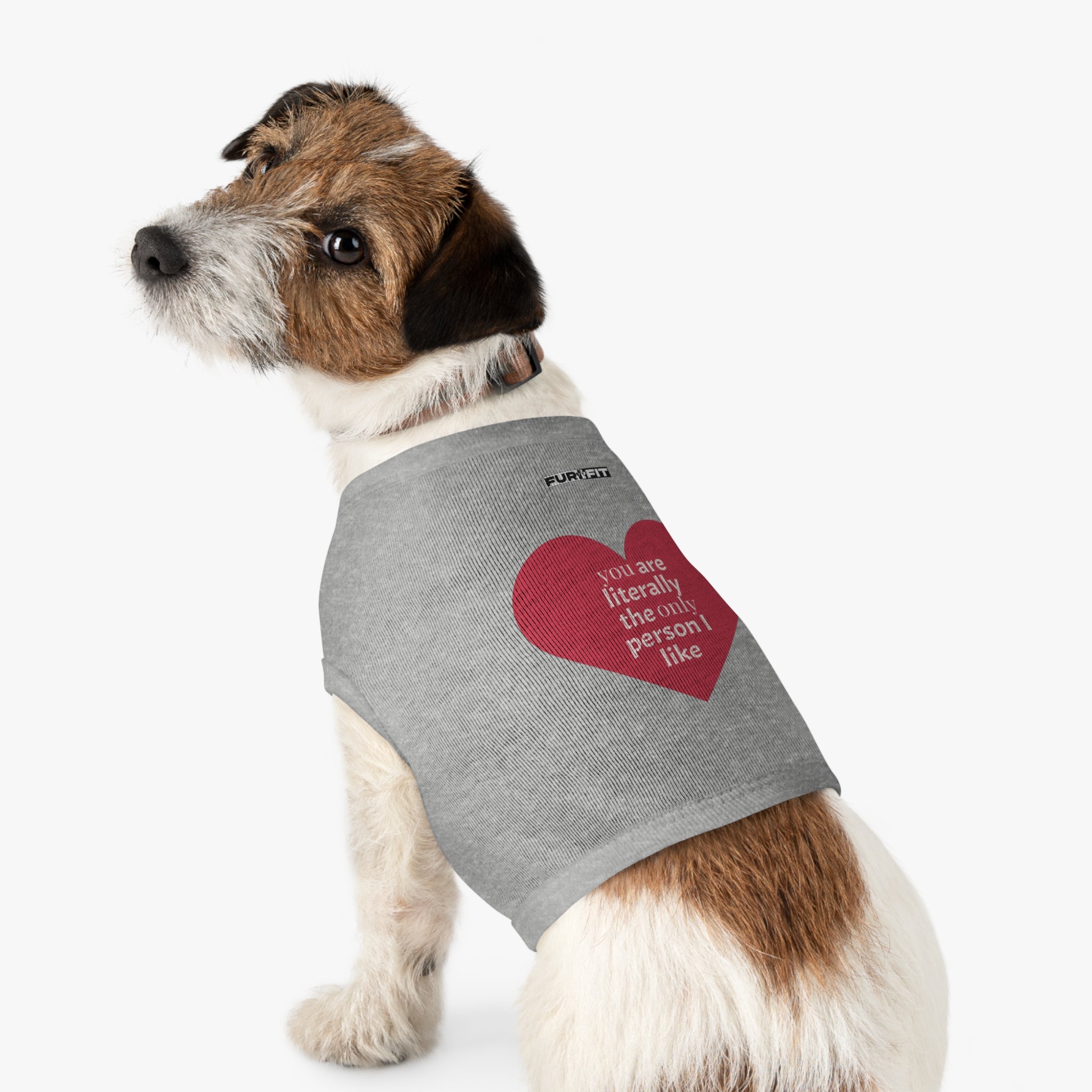 Pet T-shirt | "You Are Literally The Only Person I Like"