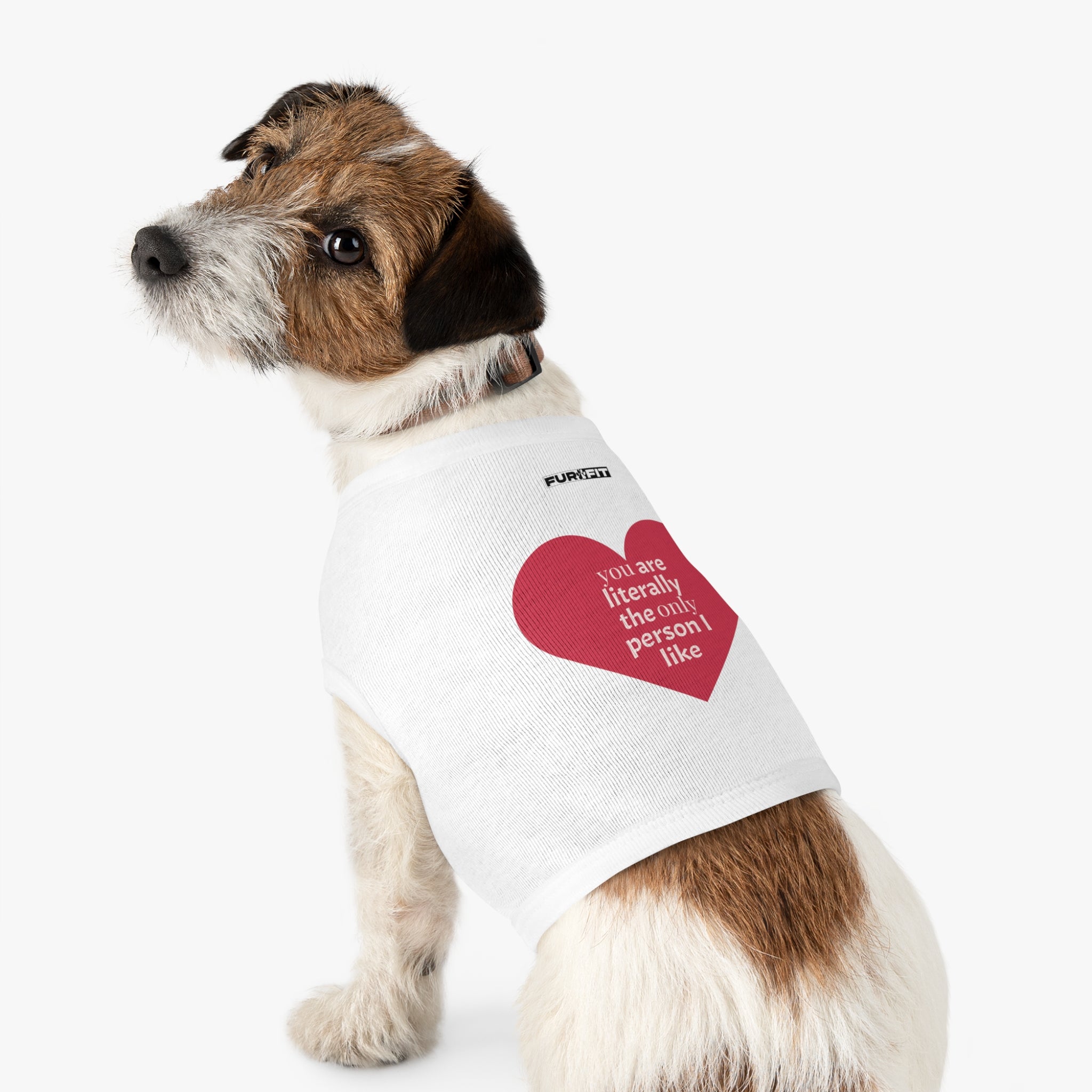Pet T-shirt | "You Are Literally The Only Person I Like"