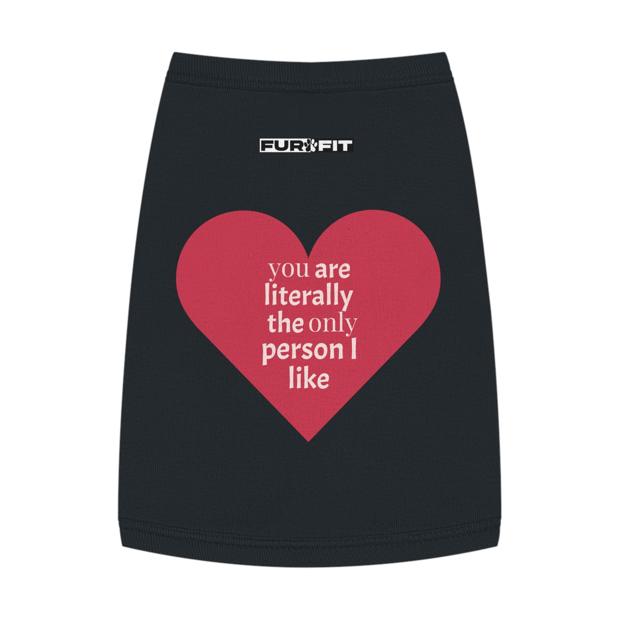 Pet T-shirt | "You Are Literally The Only Person I Like"