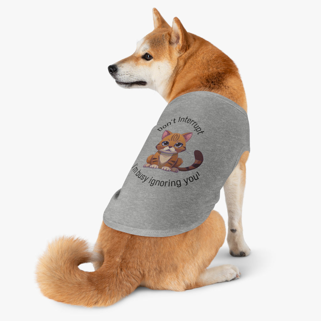 Pet Tank Top | "Don't Interrupt, I'm Busy Ignoring You"