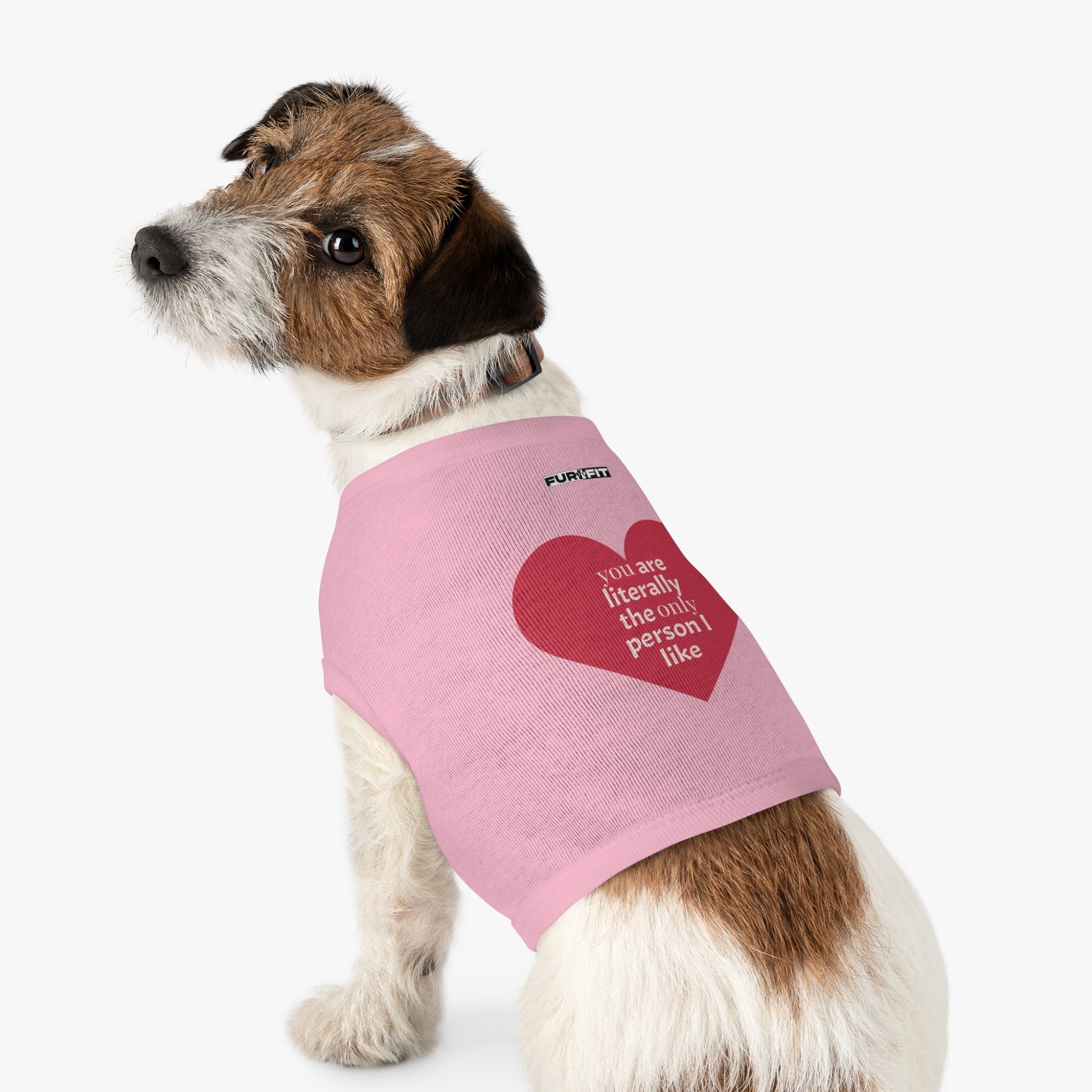Pet T-shirt | "You Are Literally The Only Person I Like"