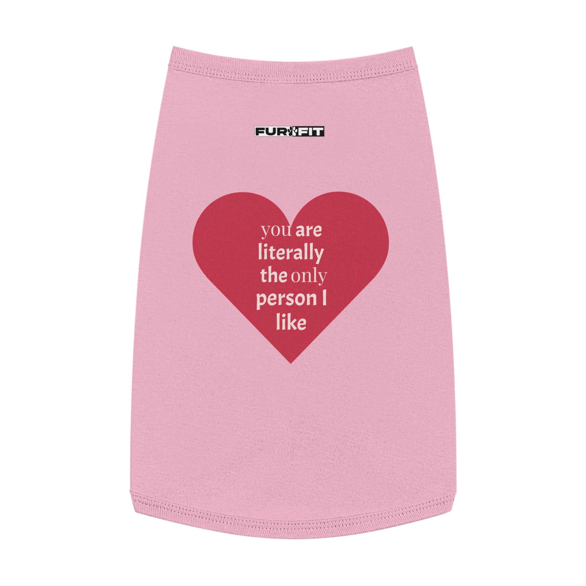 Pet T-shirt | "You Are Literally The Only Person I Like"
