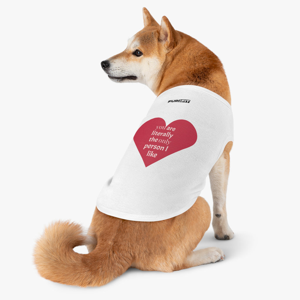 Pet T-shirt | "You Are Literally The Only Person I Like"