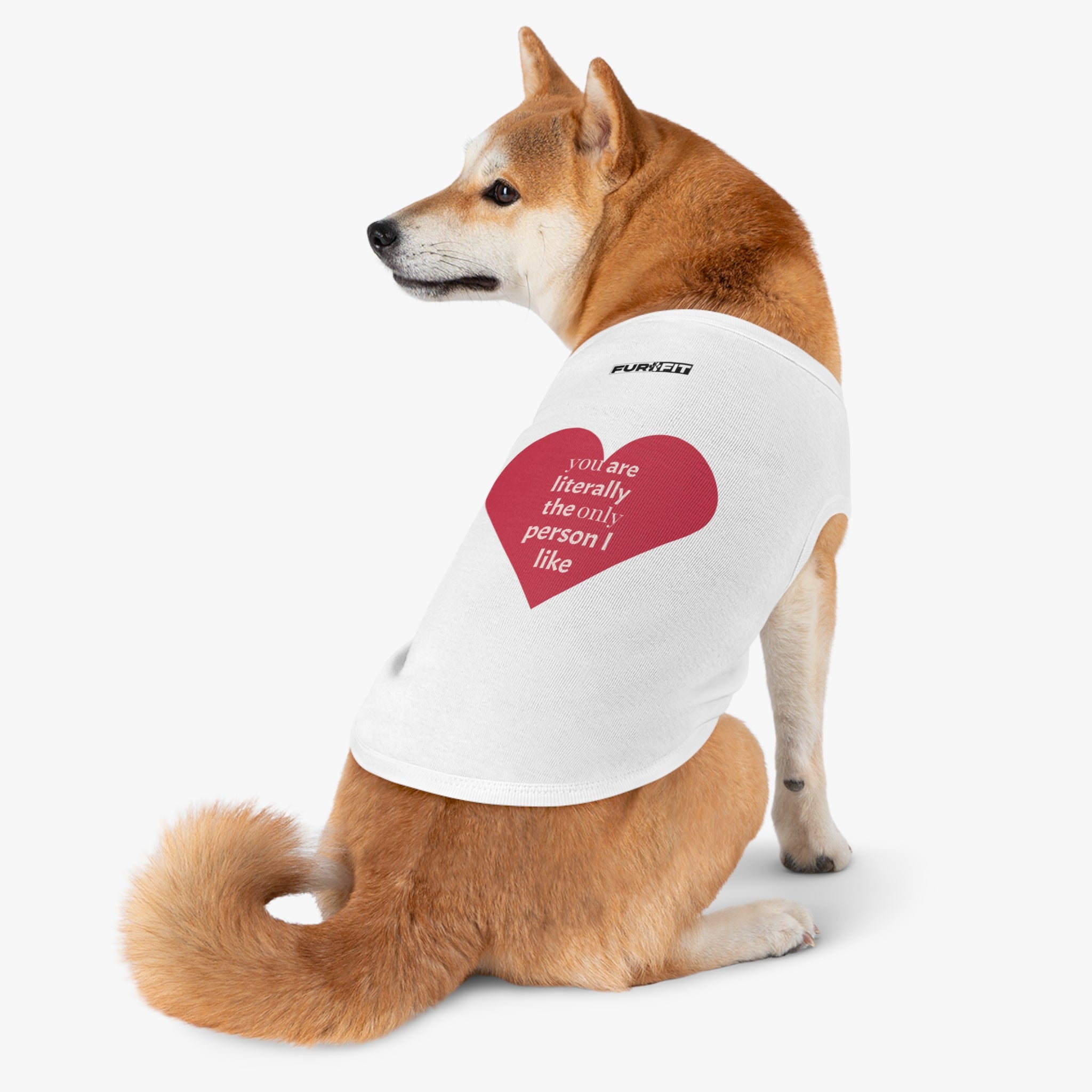Pet T-shirt | "You Are Literally The Only Person I Like"
