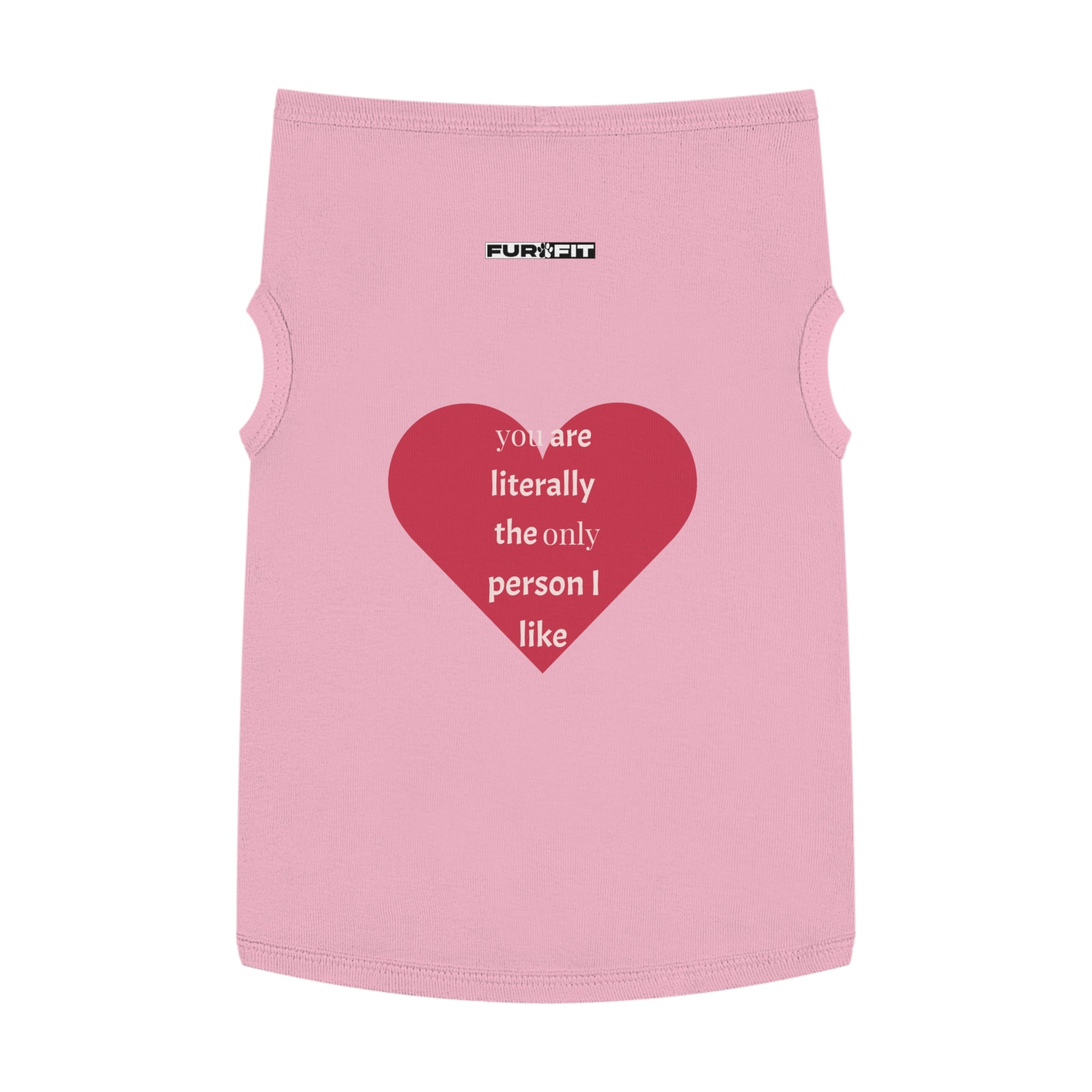 Pet T-shirt | "You Are Literally The Only Person I Like"